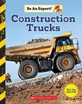 Cover: Construction Trucks (Be an Expert!) (Library Edition) - C. Press/F. Watts Trade