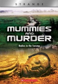 Cover: Mummies and Murder: Bodies in the Swamp (Xbooks: Strange) - C. Press/F. Watts Trade