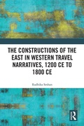 Cover: The Constructions of the East in Western Travel Narratives, 1200 CE to 1800 CE - Routledge India