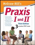 Cover: McGraw-Hill's Praxis I and II, Third Edition - McGraw-Hill Professional