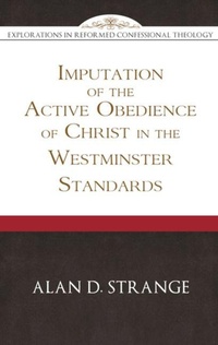 Enlarge image Cover: Imputation of the Active Obedience of Christ, The - Reformation Heritage Books