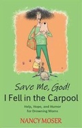 Cover: Save Me, God! I Fell in the Carpool - Mustard Seed Press