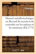 Cover: Manuel Metallo-Technique Ou Recueil de Secrets Et de Curiosites Sur Les Metaux Et Les Mineraux - Hachette Livre - Bnf