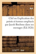 Cover: Clef Ou Explication Des Divers Points Et Termes Principaux Employes Par Jacob Boehme - Hachette Livre - Bnf