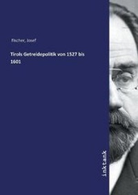 Abbildung von: Tirols Getreidepolitik von 1527 bis 1601 - Inktank Publishing