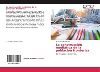 Abbildung von: La construcción mediática de la población fronteriza - Editorial Académica Española