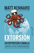 Cover: La extorsi&oacute;n : un reportero canalla contra la &eacute;lite estadounidense - Capitan Swing