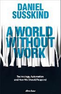 Bild vergrößern Bild: A World Without Work - Allen Lane