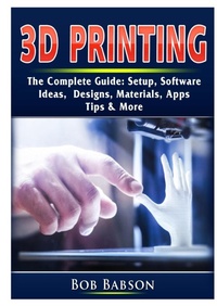 Abbildung von: 3D Printing The Complete Guide - Abbott Properties