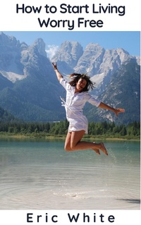 Enlarge image Cover: How to Start Living Worry Free - BlueNome Publishing