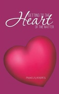 Cover: Getting to the Heart of the Matter - Austin Macauley Publishers LLC