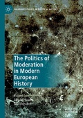 Cover: The Politics of Moderation in Modern European History - Palgrave Macmillan