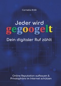 Cover: Jeder wird gegoogelt: Dein digitaler Ruf z&auml;hlt - BoD - Books on Demand