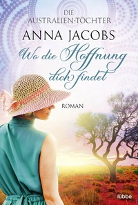 Abbildung von: Die Australien-Töchter - Wo die Hoffnung dich findet - Lübbe