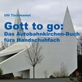 Cover: Gott to go: Das Autobahnkirchen-Buch f&uuml;rs Handschuhfach - Books on Demand