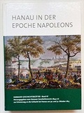 Cover: Hanau in der Epoche Napoleons - Hanauer Geschichtsverein 1844 e.V.