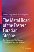 Cover: The Metal Road of the Eastern Eurasian Steppe - Springer