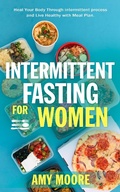 Cover: Intermittent Fasting For Women: The Powerful Secret For Women Who Want To Lose Weight With Ketogenic Diet, (Heal Your Body Through intermittent process and Live Healthy with Meal Plan.) - Heal Your Body Through intermittent process and Live Healthy with Meal Plan.
