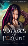 Cover: Dragon's Destiny: Voyages of Fortune Book Three. - Andrew Anzur Clement