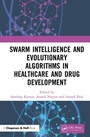 Cover: Swarm Intelligence and Evolutionary Algorithms in Healthcare and Drug Development - Chapman & Hall/CRC
