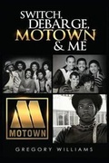 Cover: Switch, Debarge, Motown and Me! - Switch Entertainment LLC