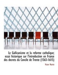 Cover: Le Gallicanisme Et La R Forme Catholique; Essai Historique Sur L'Introduction En France Des D Crets - BiblioLife