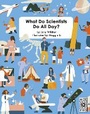 Cover: What Do Scientists Do All Day? - Wide Eyed Editions