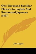 Cover: One Thousand Familiar Phrases In English And Romanized Japanese (1867) - Kessinger Publishing