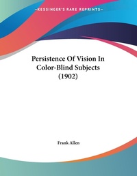 Abbildung von: Persistence Of Vision In Color-Blind Subjects (1902) - Kessinger Publishing