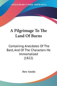 Abbildung von: A Pilgrimage To The Land Of Burns - Kessinger Publishing