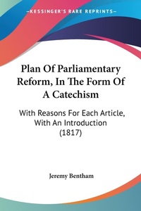 Abbildung von: Plan Of Parliamentary Reform, In The Form Of A Catechism - Kessinger Publishing