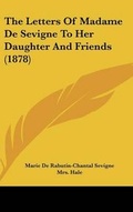 Cover: The Letters Of Madame De Sevigne To Her Daughter And Friends (1878) - Kessinger Publishing