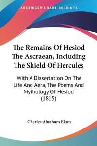 Abbildung von: The Remains Of Hesiod The Ascraean, Including The Shield Of Hercules - Kessinger Publishing