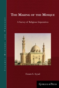 Abbildung von: The Making of the Mosque - Gorgias Press