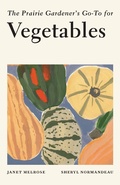 Cover: The Prairie Gardener's Go-To for Vegetables - TouchWood Editions