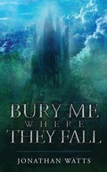 Cover: Bury Me Where They Fall - Arkbound