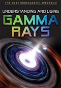 Cover: Understanding and Using Gamma Rays - Enslow Publishing