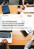Cover: Wie Unternehmen die psychische Gesundheit ihrer Mitarbeiter f&ouml;rdern. Die St&auml;rken und Schw&auml;chen der betrieblichen Beratung - GRIN Verlag