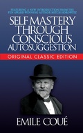 Cover: Self-Mastery Through Conscious Autosuggestion (Original Classic Edition) - G&D Media