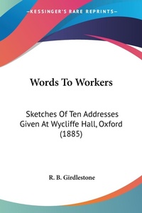Abbildung von: Words To Workers - Kessinger Publishing