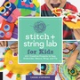 Cover: Stitch and String Lab for Kids: Volume 21 - Quarry Books