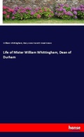 Cover: Life of Mister William Whittingham, Dean of Durham - Hansebooks