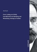 Cover: Franz Ludwig von Erthal, Fuerstbischof von Bamberg und Wuerzburg, Herzog zu Franken - Inktank Publishing