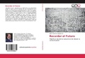 Cover: Recordar el Futuro - Editorial Acad&eacute;mica Espa&ntilde;ola