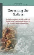 Cover: Governing the Galleys: Jurisdiction, Justice, and Trade in the Squadrons of the Hispanic Monarchy (Sixteenth-Seventeenth Centuries) - Brill