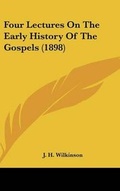 Cover: Four Lectures On The Early History Of The Gospels (1898) - Kessinger Publishing