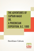 Cover: The Adventures Of Captain Mago Or, A Phoenician Expedition, B.C. 1000 - Lector House