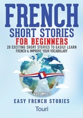 Cover: French Short Stories for Beginners:20 Exciting Short Stories to Easily Learn French & Improve Your Vocabulary (Learn French for Beginners and Intermediates, #3) - Touri Language Learning