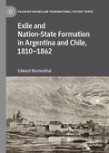 Cover: Exile and Nation-State Formation in Argentina and Chile, 1810-1862 - Palgrave Macmillan