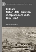 Cover: Exile and Nation-State Formation in Argentina and Chile, 1810-1862 - Palgrave Macmillan